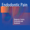 Endodontic Pain: Diagnosis, Causes, Prevention and Treatment