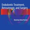 Endodontic Treatment, Retreatment, and Surgery: Mastering Clinical Practice