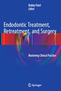 Endodontic Treatment, Retreatment, and Surgery: Mastering Clinical Practice