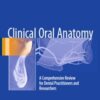 Clinical Oral Anatomy: A Comprehensive Review for Dental Practitioners and Researchers