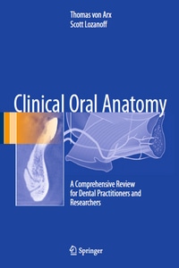 Clinical Oral Anatomy: A Comprehensive Review for Dental Practitioners and Researchers