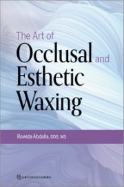 The Art of Occlusal and Esthetic Waxing