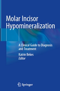 Molar Incisor Hypomineralization: A Clinical Guide to Diagnosis and Treatment