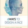 6Ways to Design a Face: Corrective Jaw Surgery to Optimize Bite, Airway, and Facial Balance