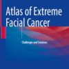 Atlas of Extreme Facial Cancer: Challenges and Solutions