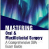 Mastering Oral and Maxillofacial Surgery: A Comprehensive SBA Exam Guide Mastering Oral and Maxillofacial Surgery: A Comprehensive SBA Exam Guide
